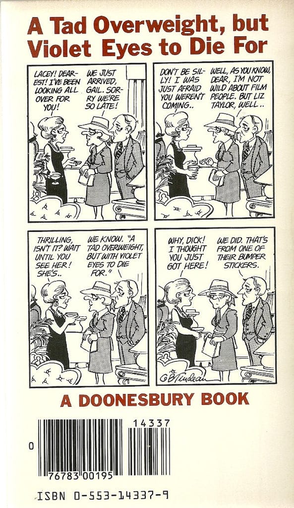 This is the four-panel comic from Doonesbury in 1979, featuring Congresswoman Lacey Davenport and her husband Dick at a reception for Senator Warner and his wife Elizabeth Taylor. Dick says that “A tad overweight but violet eyes to die for” was a John Warner campaign bumper sticker.